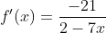 f'(x)=\frac{-21}{2-7x}
