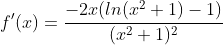 f'(x)=\frac{-2x(ln(x^{2}+1)-1)}{(x^{2}+1)^{2}}