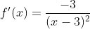 f'(x)=\frac{-3}{(x-3)^2}