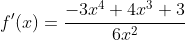 f'(x)=\frac{-3x^{4}+4x^{3}+3}{6x^{2}}