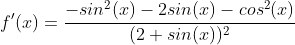f'(x)=\frac{-sin^2(x)-2sin(x)-cos^2(x)}{(2+sin(x))^2}