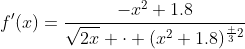 f'(x)=\frac{-x^2+1.8}{\sqrt{2x} \cdot (x^2+1.8)^{\frac 32}}