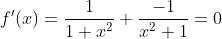 f'(x)=\frac{1}{1+x^2}+\frac{-1}{x^2+1}=0