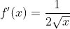 f'(x)=\frac{1}{2\sqrt{x}}