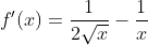 f'(x)=\frac{1}{2\sqrt{x}}-\frac{1}{x}