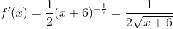 f'(x)=\frac{1}{2}(x+6)^{-\frac{1}{2}}=\frac{1}{2\sqrt{x+6}}