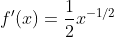 f'(x)=\frac{1}{2}x^{-1/2}