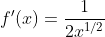 f'(x)=\frac{1}{2x^{1/2}}