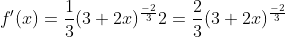 f'(x)=\frac{1}{3}(3+2x)^{\frac{-2}{3}}2=\frac{2}{3}(3+2x)^{\frac{-2}{3}}