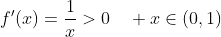 f'(x)=\frac{1}{x}>0\quad x\in(0,1)