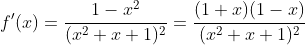 f'(x)=\frac{1-x^2}{(x^2+x+1)^2}=\frac{(1+x)(1-x)}{(x^2+x+1)^2}