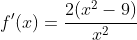 f'(x)=\frac{2(x^2-9)}{x^2}