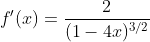 f'(x)=\frac{2}{(1-4x)^{3/2}}