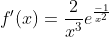 f'(x)=\frac{2}{x^3}e^{\frac{-1}{x^2}}