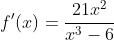f'(x)=\frac{21x^2}{x^3-6}