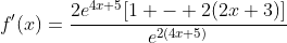 f'(x)=\frac{2e^{4x+5}[1 - 2(2x+3)]}{e^{2(4x+5)}}