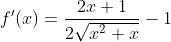 f'(x)=\frac{2x+1}{2\sqrt{x^2+x}}-1