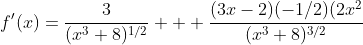 f'(x)=\frac{3}{(x^3+8)^{1/2}} + \frac{(3x-2)(-1/2)(2x^2}{(x^3+8)^{3/2}}