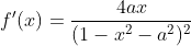 f'(x)=\frac{4ax}{(1-x^2-a^2)^2}