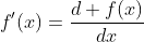 f'(x)=\frac{d f(x)}{dx}