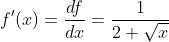 f'(x)=\frac{df}{dx}=\frac{1}{2 \sqrt{x}}