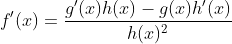 f'(x)=\frac{g'(x)h(x)-g(x)h'(x)}{h(x)^2}