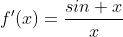 f'(x)=\frac{sin x}{x}