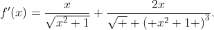 f'(x)=\frac{x}{\sqrt{{{x}^{2}}+1}}+\frac{2x}{\sqrt  {{{\left( {{x}^{2}}+1 \right)}^{3}}}}.