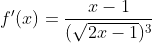 f'(x)=\frac{x-1}{(\sqrt{2x-1})^3}