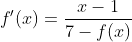 f'(x)=\frac{x-1}{7-f(x)}