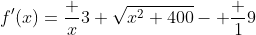 f'(x)=\frac {x}{3 \sqrt{x^2+400}}- \frac 19