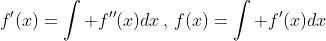 f'(x)=\int f''(x)dx\,,\,f(x)=\int f'(x)dx