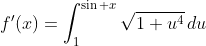 f'(x)=\int_1^{\sin x}\sqrt{1+u^4}\,du