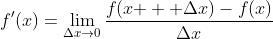 f'(x)=\lim_{\Delta{x}\rightarrow{0}}\frac{f({x}{+}  \Delta{x})-f(x)}{\Delta{x}}