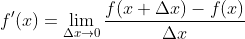 f'(x)=\lim_{\Delta{x}\to{0}}\frac{f(x+\Delta{x})-f(x)}{\Delta{x}}