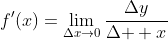 f'(x)=\lim_{\Delta{x}\to0}\frac{\Delta{y}}{\Delta{  x}}