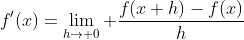 f'(x)=\lim_{h\to 0} \frac{f(x+h)-f(x)}{h}