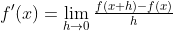 f'(x)=\lim_{h\to0}\tfrac{f(x+h)-f(x)}{h}