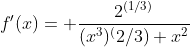 f'(x)= \frac{2^{(1/3)}}{(x^3)^(2/3) x^2}