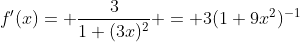 f'(x)= \frac{3}{1+(3x)^2} = 3(1+9x^2)^{-1}