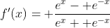 f'(x)= \frac{e^x- e^{-x}}{e^x+ e^{-x}}