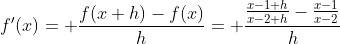 f'(x)= \frac{f(x+h)-f(x)}{h}= \frac{\frac{x-1+h}{x-2+h}-\frac{x-1}{x-2}}{h}