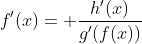 f'(x)= \frac{h'(x)}{g'(f(x))}