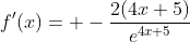 f'(x)= -\frac{2(4x+5)}{e^{4x+5}}