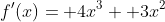f'(x)= 4x^3+ 3x^2