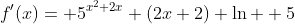 f'(x)= 5^{x^2+2x} (2x+2) \ln  5