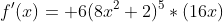 f'(x)= 6(8x^2+2)^5*(16x)