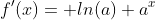 f'(x)= ln(a) a^x