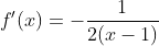 f'(x)=-\frac{1}{2(x-1)}