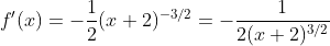 f'(x)=-\frac{1}{2}(x+2)^{-3/2}=-\frac{1}{2(x+2)^{3/2}}